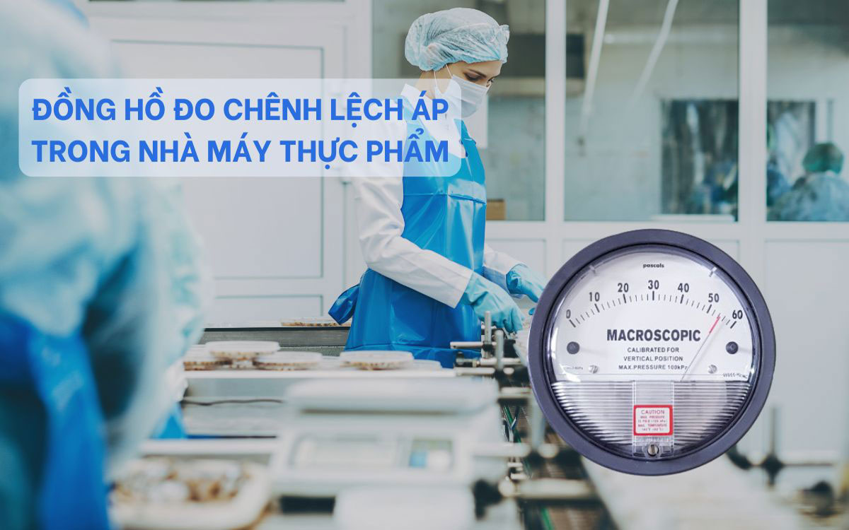 SO SÁNH CÁC LOẠI ĐỒNG HỒ ĐO CHÊNH LỆCH ÁP SUẤT ĐƯỢC TIN DÙNG TRONG NHÀ MÁY THỰC PHẨM