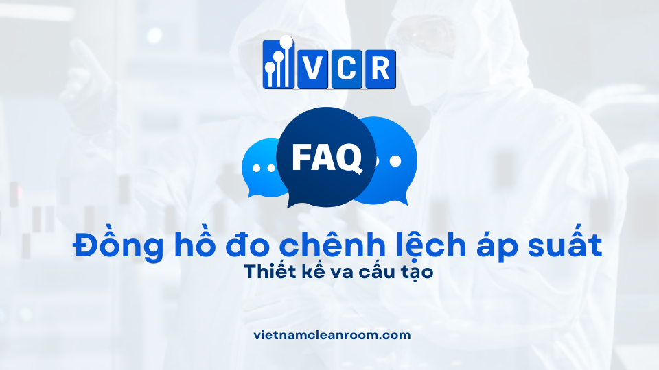 FAQ: Thiết kế và cấu tạo của đồng hồ đo chênh áp phòng sạch