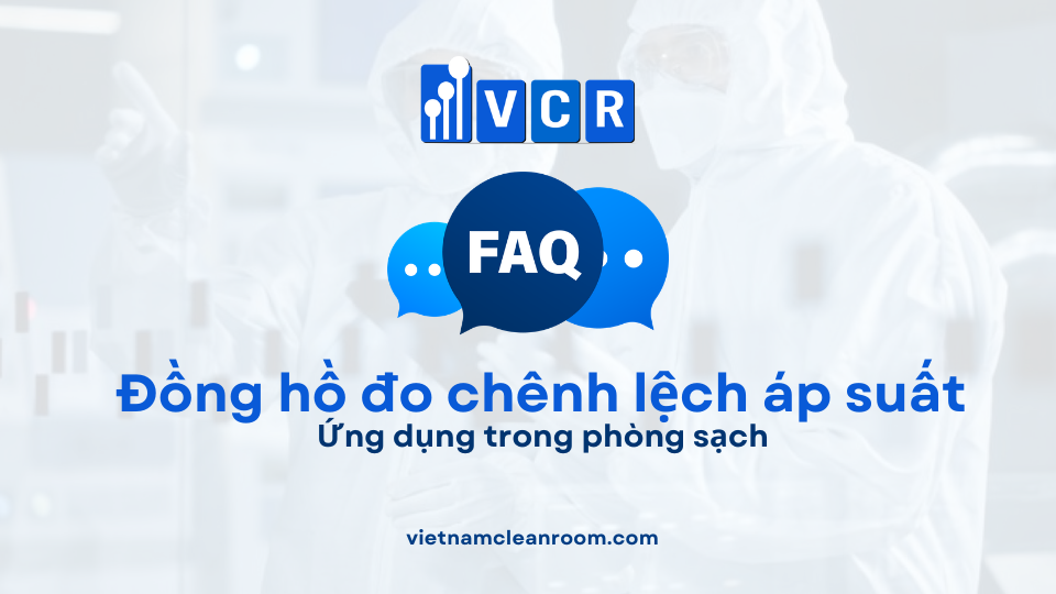 FAQ: Ứng dụng của đồng hồ đo chênh lệch áp suất trong phòng sạch