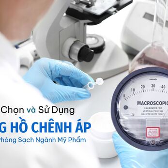 Lựa Chọn và Sử Dụng Đồng Hồ Chênh Áp Hiệu Quả Trong Phòng Sạch Ngành Mỹ Phẩm