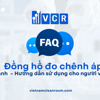 FAQ: Vận hành đồng hồ đo chênh áp phòng sạch – Hướng dẫn sử dụng cho người vận hành