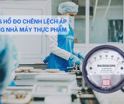 SO SÁNH CÁC LOẠI ĐỒNG HỒ ĐO CHÊNH LỆCH ÁP SUẤT ĐƯỢC TIN DÙNG TRONG NHÀ MÁY THỰC PHẨM