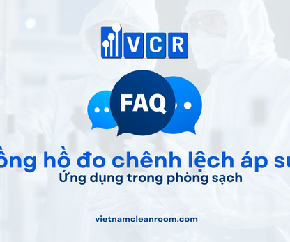 FAQ: Ứng dụng của đồng hồ đo chênh lệch áp suất trong phòng sạch