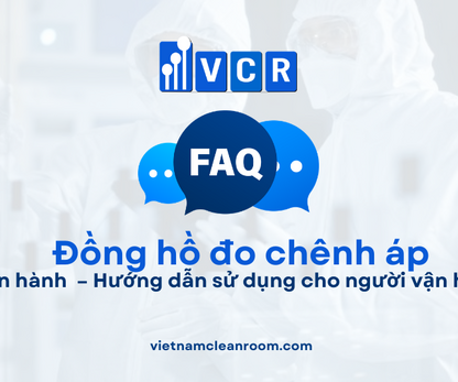 FAQ: Vận hành đồng hồ đo chênh áp phòng sạch – Hướng dẫn sử dụng cho người vận hành