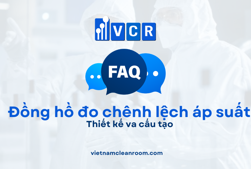 FAQ: Thiết kế và cấu tạo của đồng hồ đo chênh áp phòng sạch